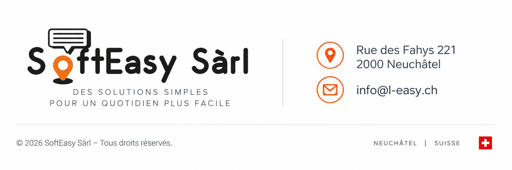 SoftEasy Sàrl — Des solutions simples pour un quotidien plus facile. Rue des Fahys 221, 2000 Neuchâtel. info@l-easy.ch. © 2026 SoftEasy Sàrl — Tous droits réservés. Neuchâtel, Suisse.